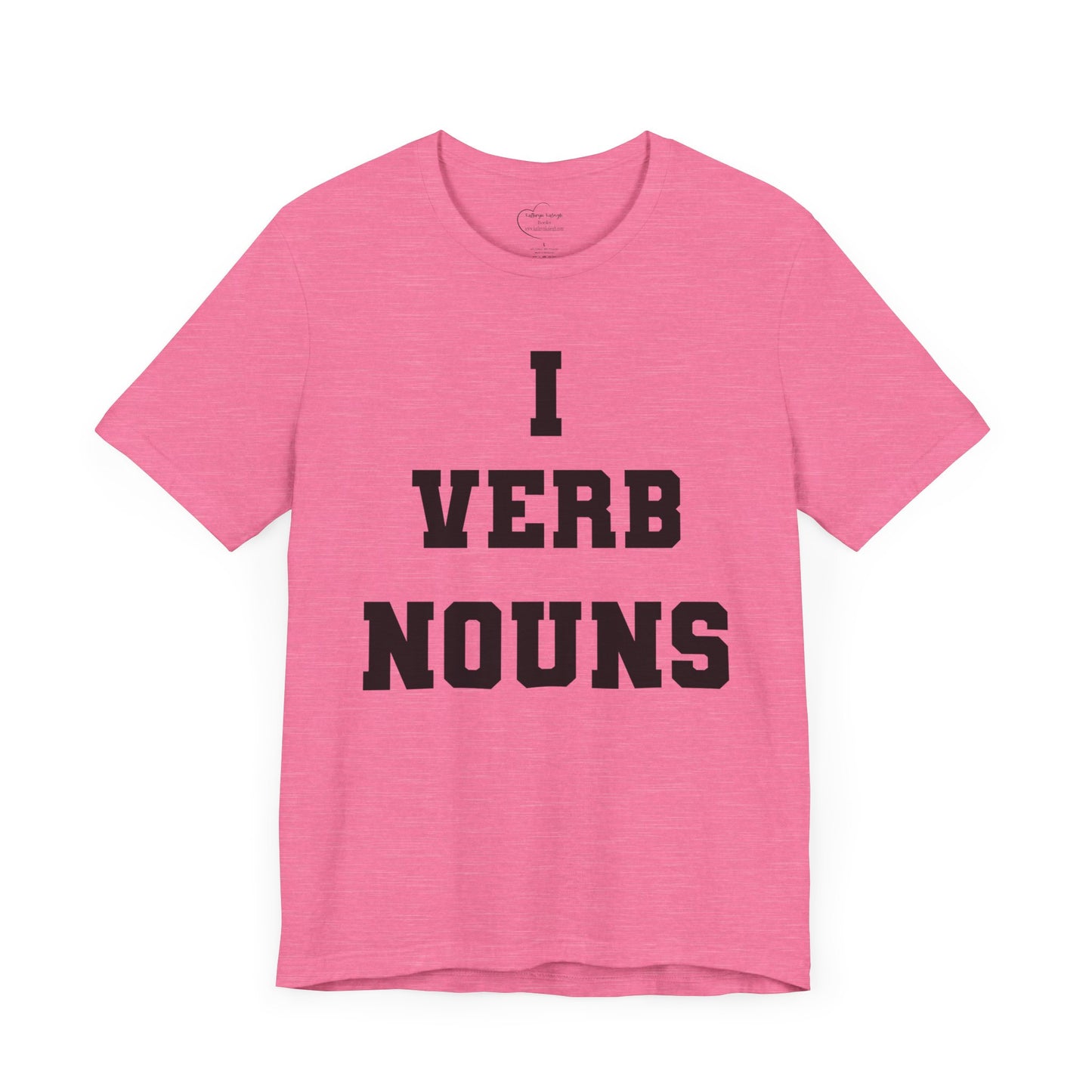 "I VERB NOUNS" Writer Inspired Unisex T-Shirt